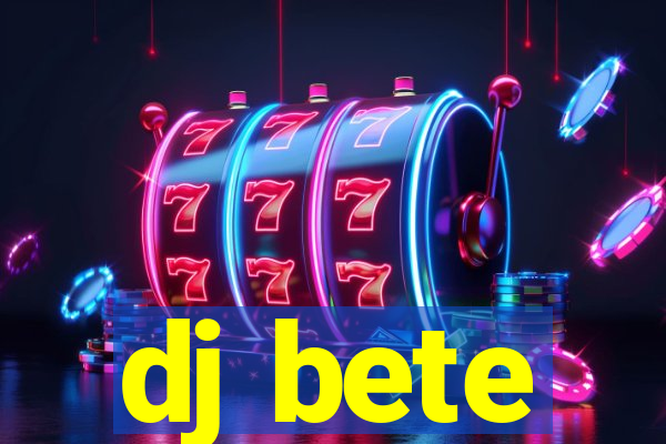 dj bete